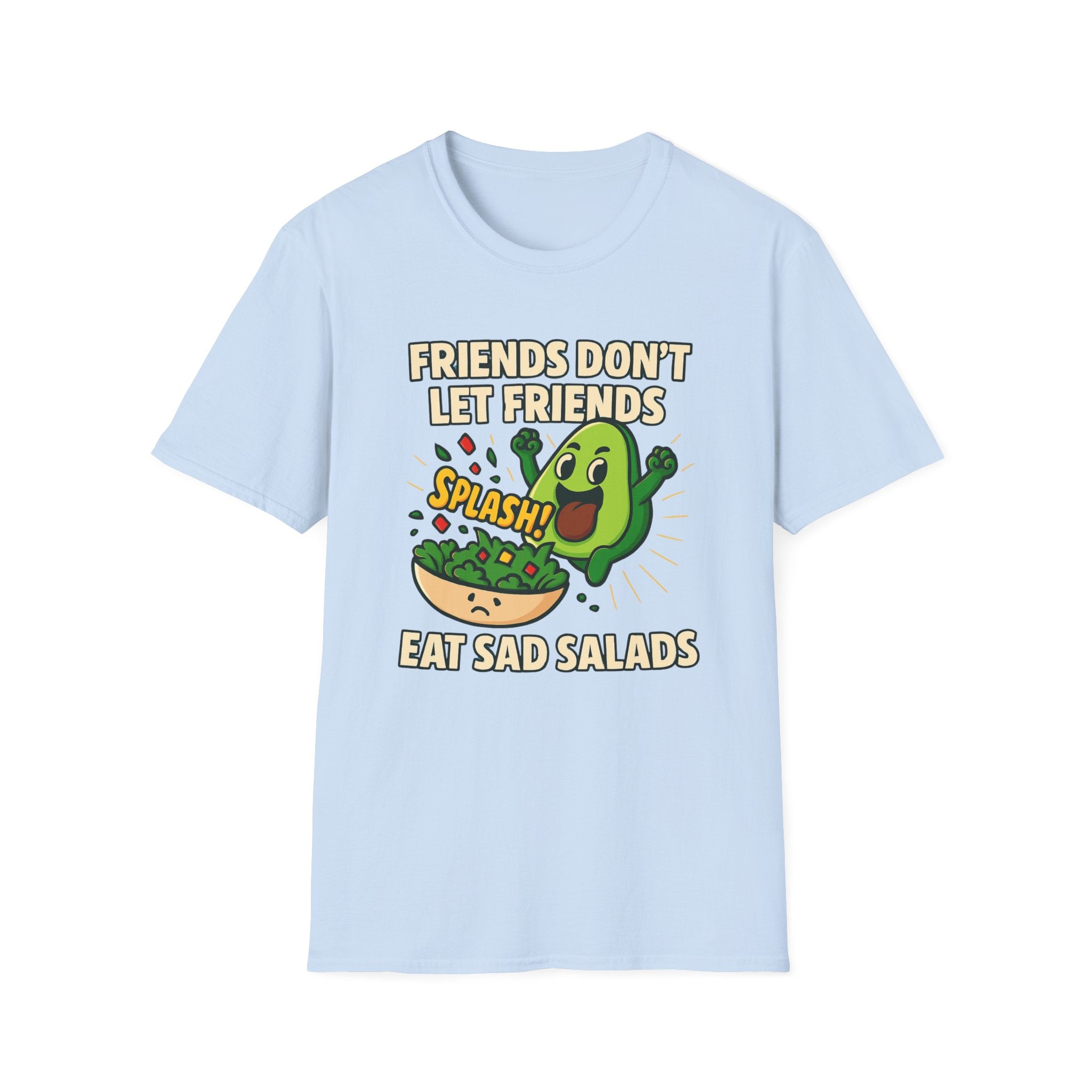 Friends Don't Let Friends Eat Sad Salads T-Shirt