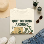 Quit Tofuing Around T-Shirt