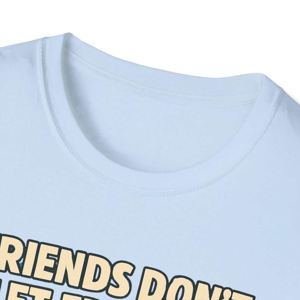 Friends Don't Let Friends Eat Sad Salads T-Shirt