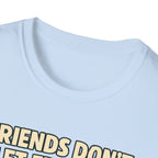 Friends Don't Let Friends Eat Sad Salads T-Shirt