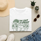 Too Legit to Sprout T-Shirt