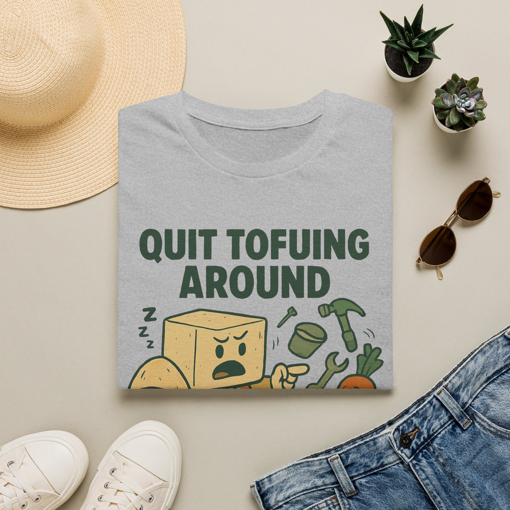 Quit Tofuing Around T-Shirt