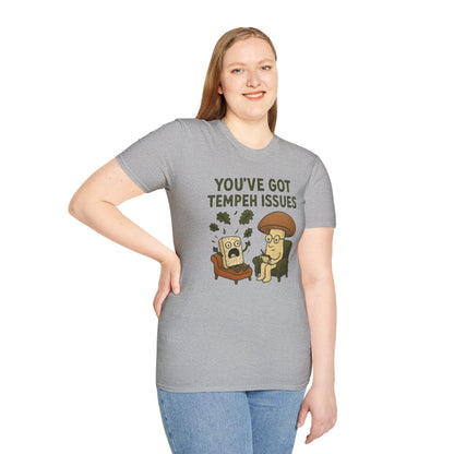 You've Got Tempeh Issues T-Shirt